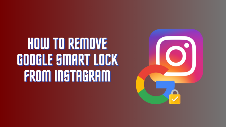 How to Remove Google Smart Lock from Instagram