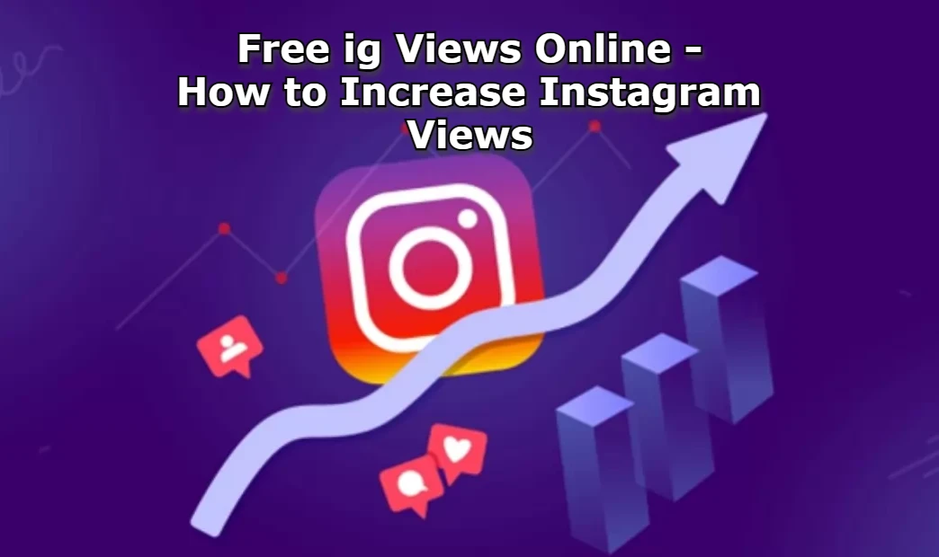 Free ig Views Online Increase Instagram Reels/Story Views 1k/10k IG